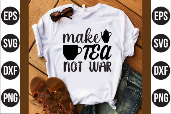 Make Tea Not War Graphics for T-Shirt Designs
