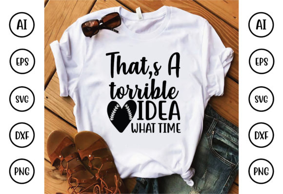 That s a Torrible Idea What Time Graphics & T-Shirt Designs