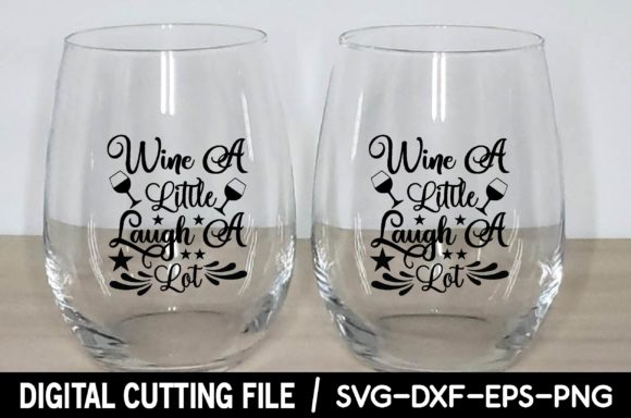 Wine a Little Laugh a Lot Svg: Graphics for Crafts